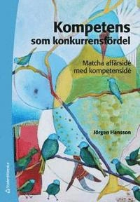 Kompetens som konkurrensfördel - Matcha affärsidé med kompetensidé; Jörgen Hansson; 2015