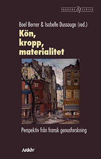 Kön, kropp, materialitet : perspektiv från fransk genusforskning; Boel Berner, Isabelle Dussauge; 2014