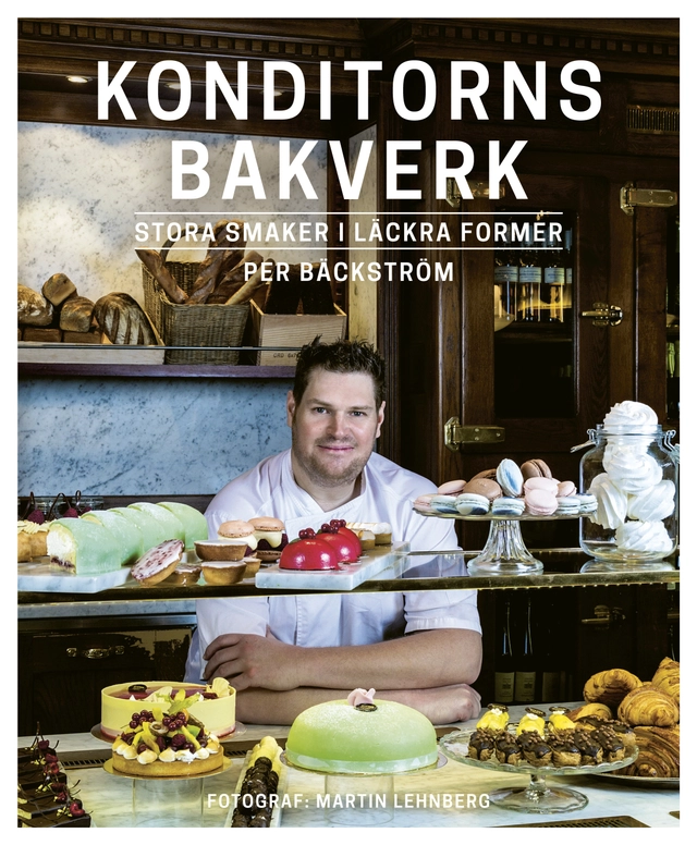 Konditorns bakverk : bästa tips till ett lyckat bak; Per Bäckström; 2015