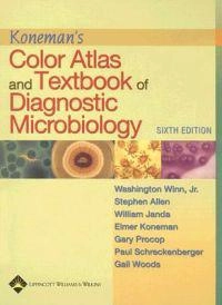 Koneman's color atlas and textbook of diagnostic microbiology; Washington C Winn, Stephen D Allen, Stephen Allen, William M Janda, Elmer W Koneman; 2006