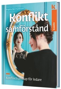Konflikt eller samförstånd - Konfliktkunskap för ledare; Birgitta Bernhardsson; 2017