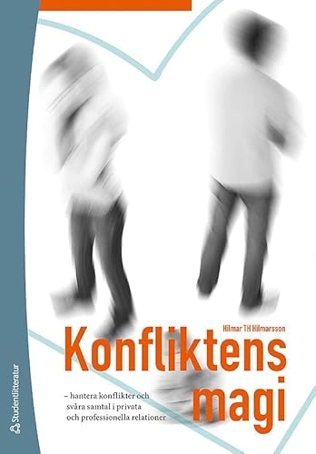 Konfliktens magi : hantera konflikter och svåra samtal i privata och professionella relationer; Hilmar Thór Hilmarsson; 2011