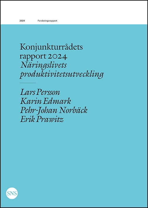 Konjunkturrådets rapport 2024: Näringslivets produktivitetsutveckling; Lars Persson, Karin Edmark, Pehr-Johan Norbäck, Erik Prawitz; 2024