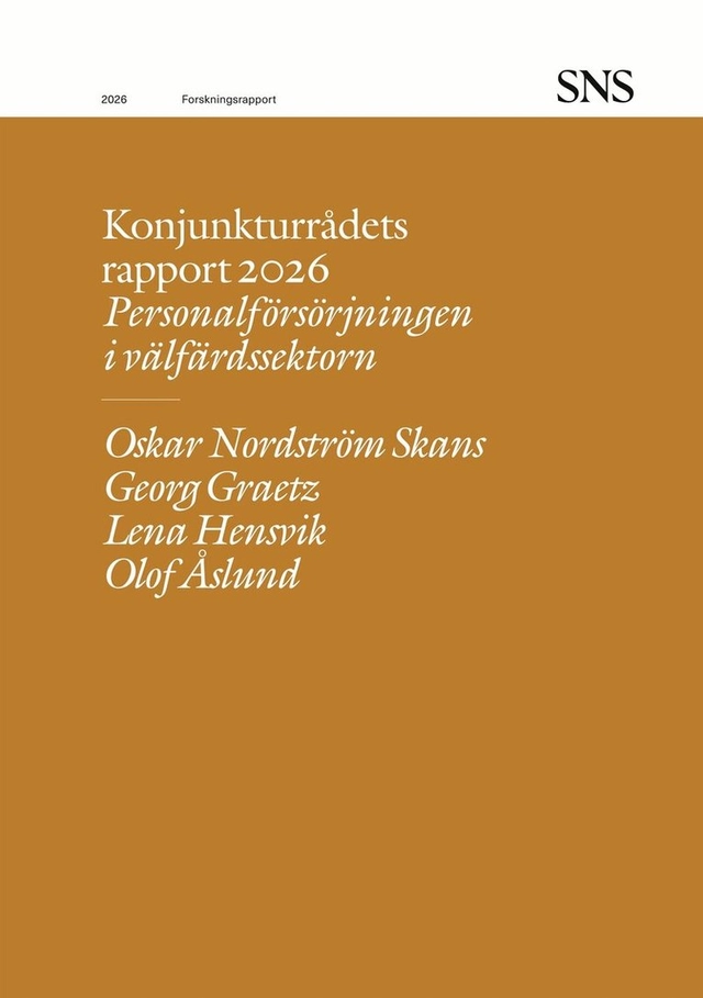 Konjunkturrådets rapport 2026 : Personalförsörjningen i välfärdssektorn; Georg Graetz, Lena Hensvik, Oskar Nordström Skans, Olof Åslund; 2026