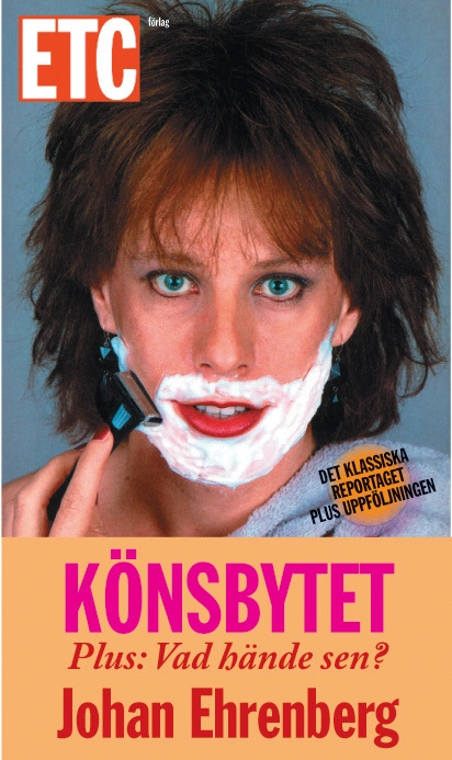 Könsbytet : mörka berättelser från en annan värld : och vad hände sen?; Johan Ehrenberg; 2007