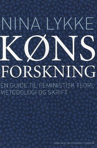 Kønsforskning : en guide til feministisk teori, metodologi og skrift; Nina Lykke; 2008