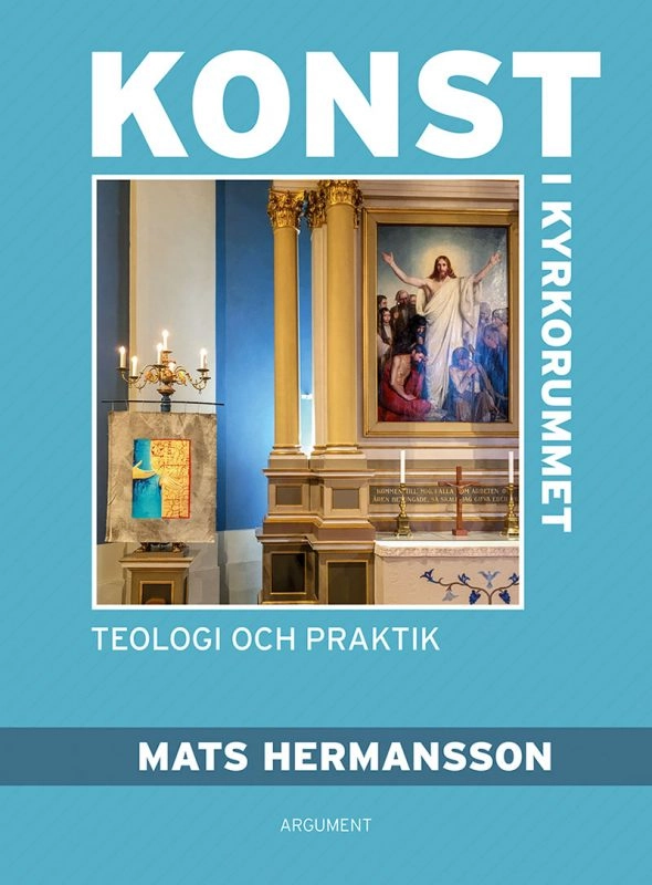 Konst i kyrkorummet : teologi och praktik; Mats Hermansson; 2022