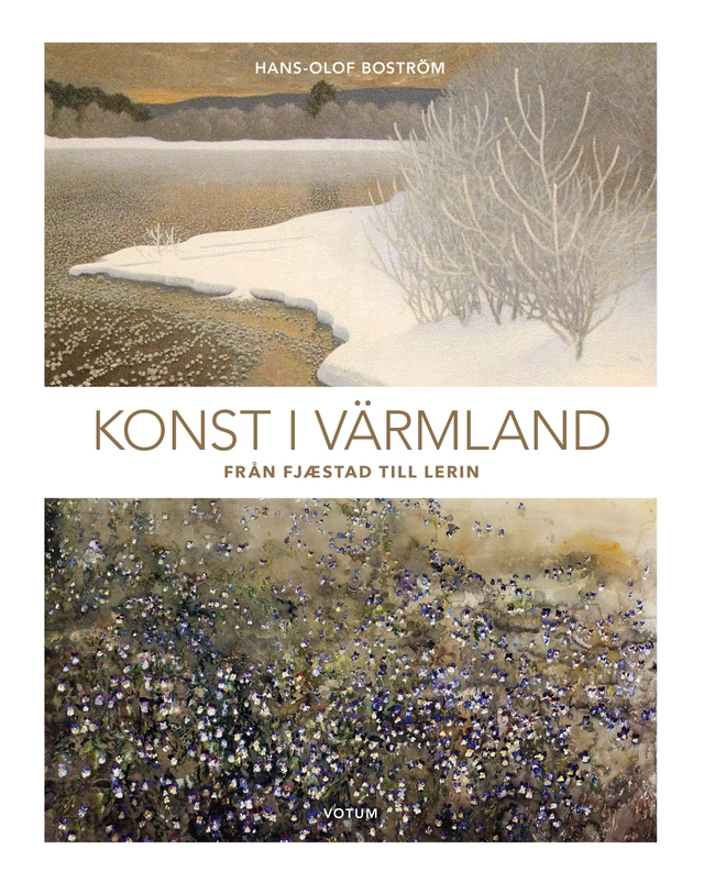 Konst i Värmland : från Fjæstad till Lerin; Hans-Olof Boström; 2017