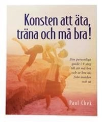 Konsten att äta, träna och må bra!; Paul Chek; 2009