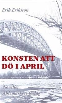 Konsten att dö i april; Erik Eriksson; 2011