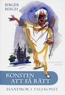 Konsten att få rätt : handbok i talekonst; Birger Bergh; 2007