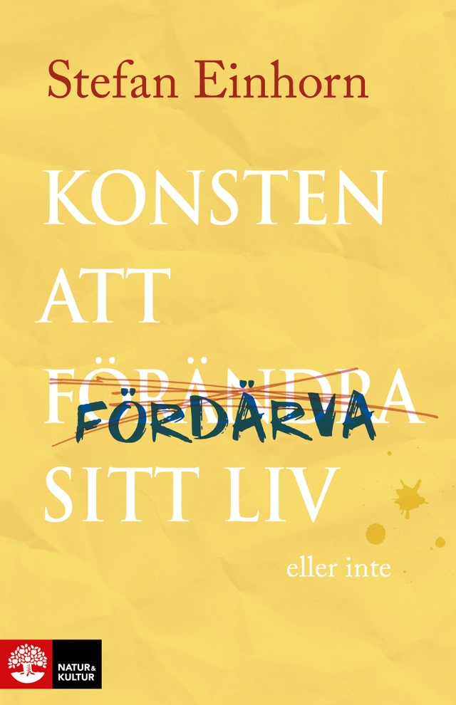 Konsten att fördärva sitt liv : eller inte; Stefan Einhorn; 2022