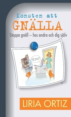 Konsten att gnälla  : stoppa gnäll - hos andra och dig själv; Liria Ortiz; 2020