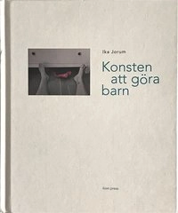 Konsten att göra barn; Ika Jorum; 2013