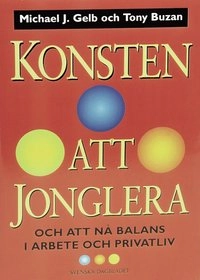 Konsten att jonglera och att nå balans i arbete och privatliv; Michael Gelb; 2001