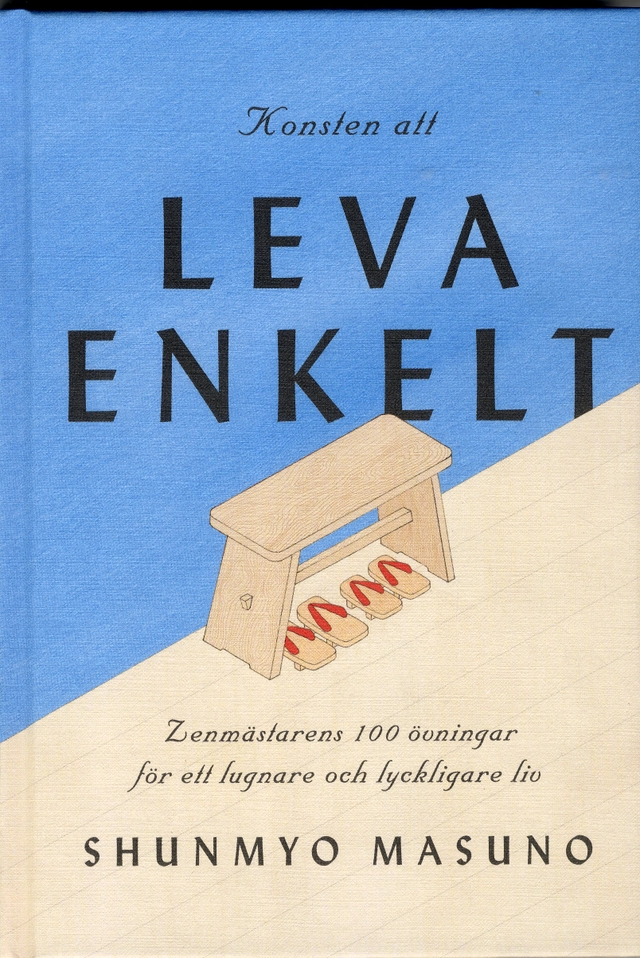 Konsten att leva enkelt : zenmästarens 100 övningar för ett lugnare och lyckligare liv; Shunmyo Masuno; 2019
