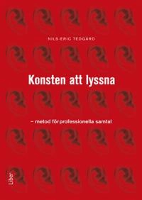 Konsten att lyssna : metod för professionella samtal; Nils-Eric Tedgård; 2012