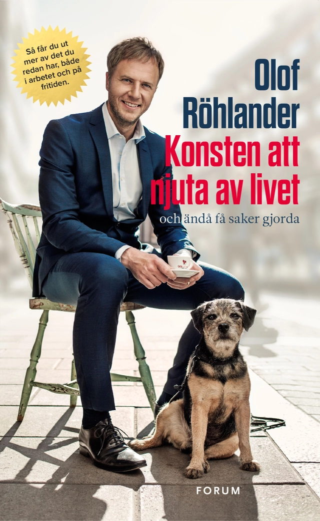 Konsten att njuta av livet : och ändå få saker gjorda; Olof Röhlander; 2017