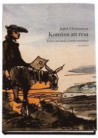 Konsten att resa : essäer om lärda svenska resenärer; Jakob Christensson; 2001