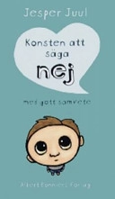Konsten att säga nej med gott samvete; Jesper Juul; 2007