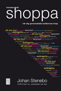 Konsten att shoppa : lär dig genomskåda butikernas knep; Johan Stenebo; 2010