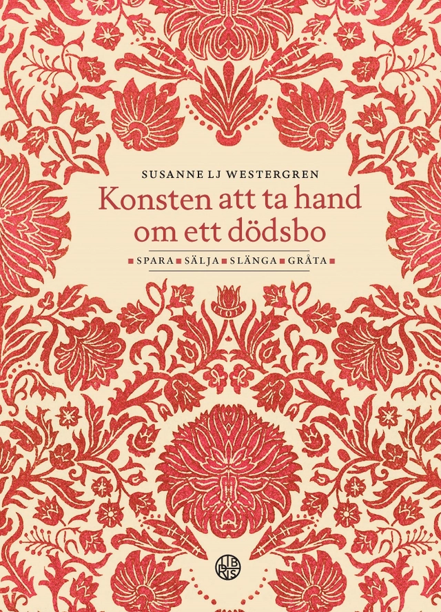 Konsten att ta hand om ett dödsbo : spara, sälja, slänga, gråta; Susanne Lj. Westergren; 2017
