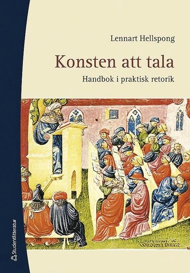 Konsten att tala : handbok i praktisk retorik; Lennart Hellspong; 2011