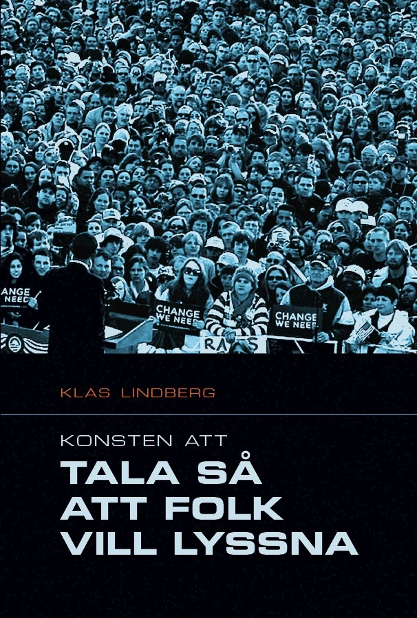 Konsten att tala så att folk vill lyssna : praktisk retorikhandledning; Klas Lindberg; 2010