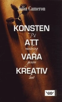 Konsten att vara kreativ : På vandring genom livet; Julia Cameron; 2006