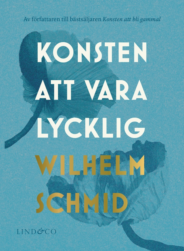 Konsten att vara lycklig : allt ni behöver veta om lyckan, och varför den inte är det viktigaste i livet; Wilhelm Schmid; 2019
