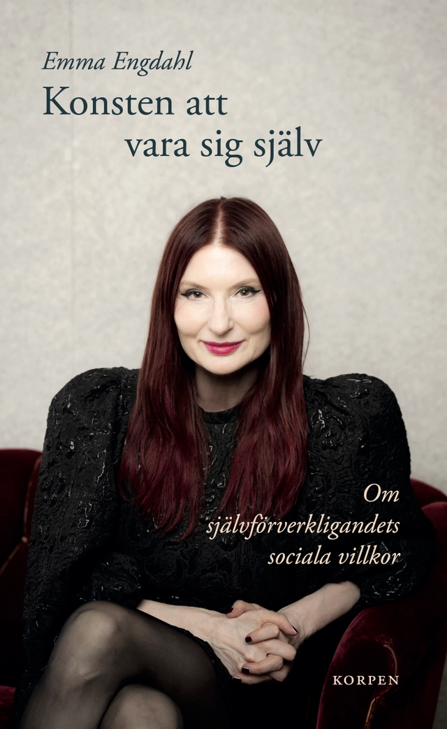 Konsten att vara sig själv : om självförverkligandets sociala villkor; Emma Engdahl; 2026