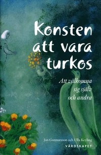 Konsten att vara turkos : att välkomna sig själv och andra; Jan Gunnarsson, Ulla Keyling; 2016