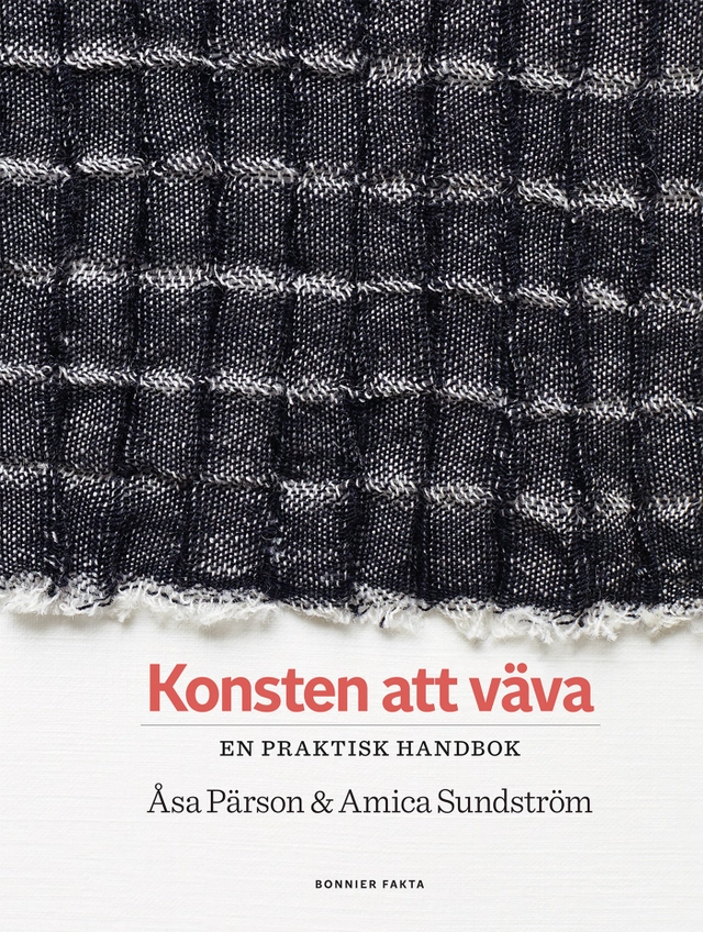 Konsten att väva : en praktisk handbok; Åsa Pärson, Amica Sundström; 2021