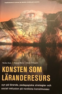 Konsten som läranderesurs : syn på lärande, pedagogiska strategier och social inklusion på nordiska konstmuseer; Venke Aure; 2009