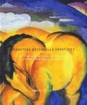 Konstens nationella identitet. Om tysk och österrikisk modernism i svensk konstkritik 1908-1934; Stockholms universitet, Konstvetenskapliga institutionen, Andrea Kollnitz; 2008