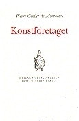 Konstföretaget : mellan spektakelkultur och kulturspektakel; Pierre Guillet de Monthoux; 1998