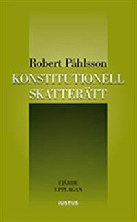Konstitutionell skatterätt; Robert Påhlsson; 2018
