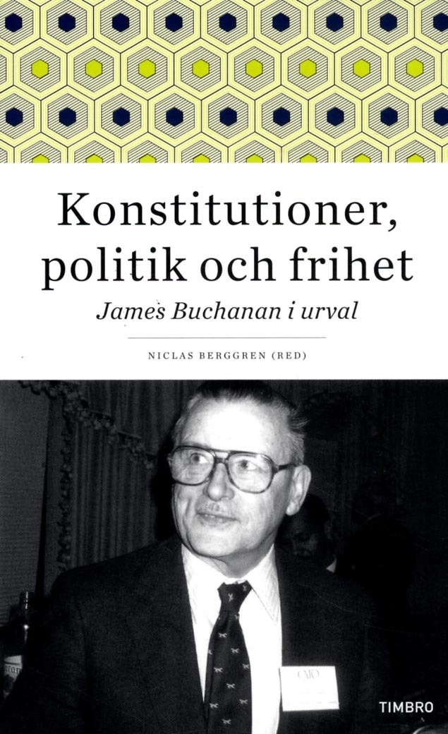 Konstitutioner, politik och frihet : James Buchanan i urval; James Buchanan; 2013