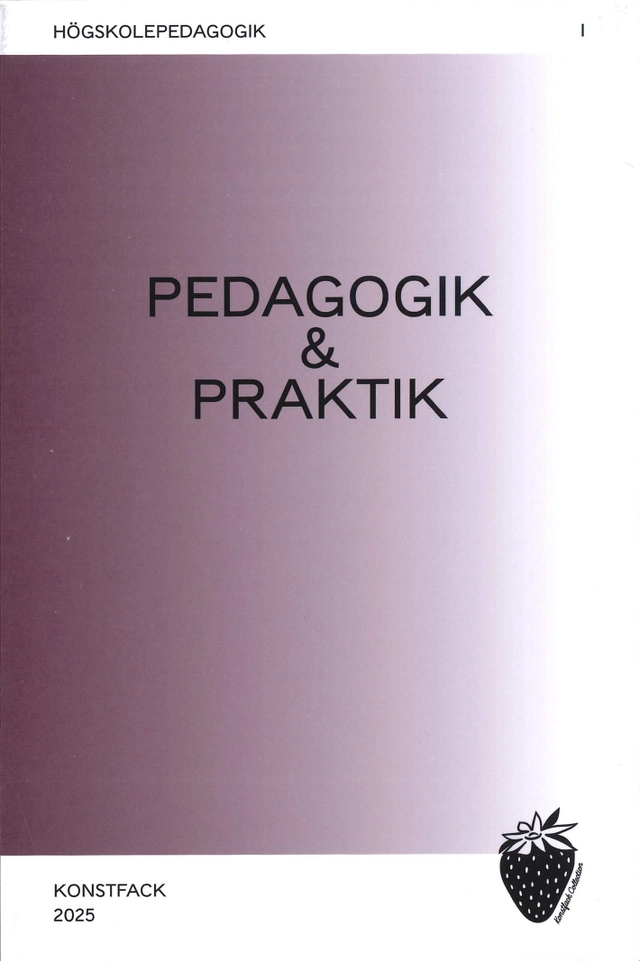 Konstnärlig pedagogik & praktik: metoder, dialoger, reflektioner; Miriam von Schantz, Jens Schildt, Anneli Renborg, Elsa Chartin, Agnieszka Knap, Katarina Elvén, Mara Lee Gerdén, Jenny Althoff, Michell Zethson; 2025