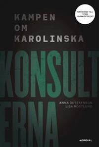 Konsulterna : kampen om Karolinska; Lisa Röstlund, Anna Gustafsson; 2019