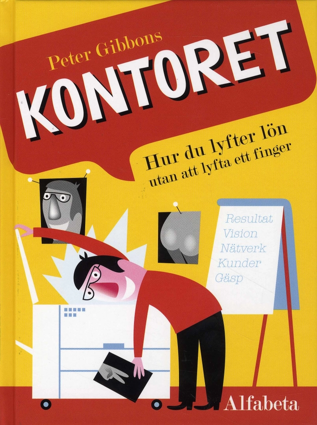 Kontoret : hur du lyfter lön utan att lyfta ett finger; Peter Gibbons; 2008