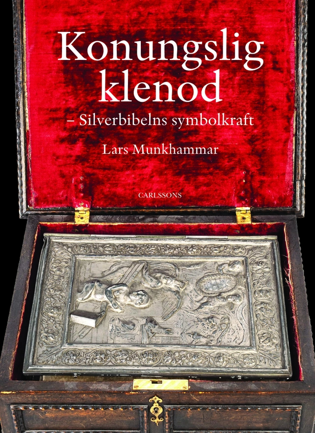 Konungslig klenod : silverbibelns symbolkraft; Lars Munkhammar; 2019