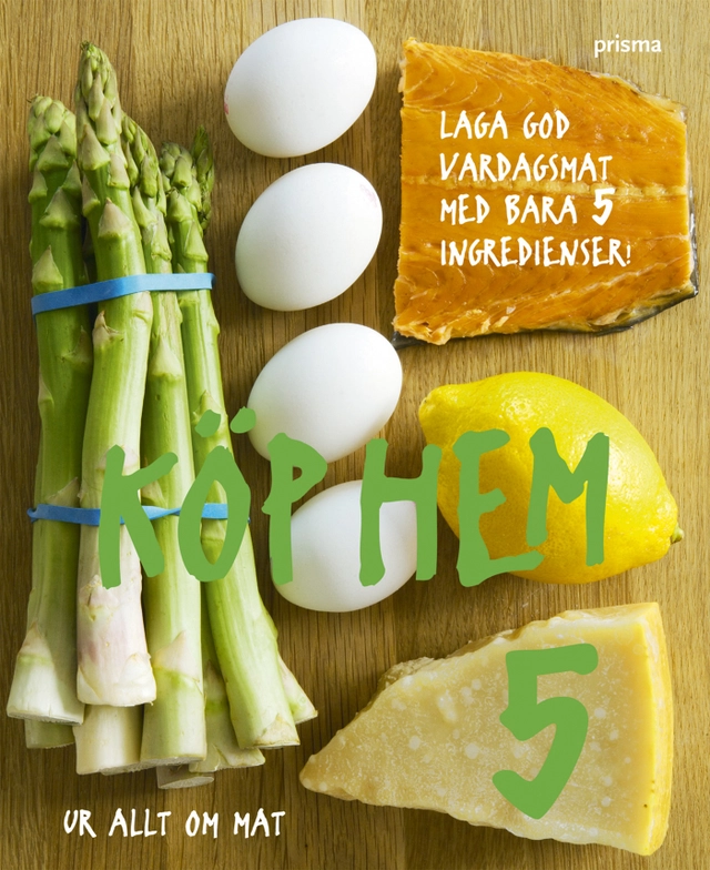 Köp hem 5 : laga god vardagsmat med bara 5 ingredienser : ur Allt om mat; Allt om mat; 2007