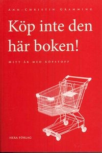 Köp inte den här boken : mitt år med köpstopp; Ann-Christin Gramming; 2008