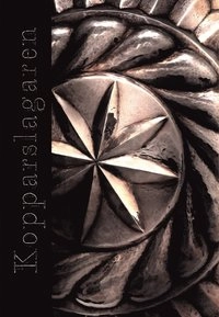 Kopparslagaren : ett liv i rödmetallens skimmer; Michaela Ivarsdotter, Gunilla Hedenblad, Eva Hansson, Magnus Green, Anneli Welin; 2012