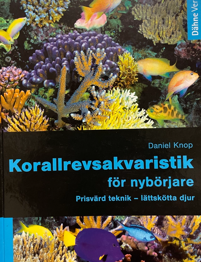 Korallrevsakvaristik för nybörjare : prisvärd teknik - lättskötta djur; Daniel Knop; 2011