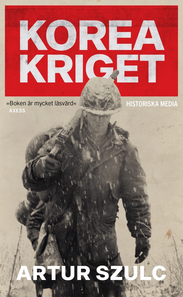 Koreakriget 1950-1953 : konflikten som plågade ett folk och formade efterkrigstiden; Artur Szulc; 2021