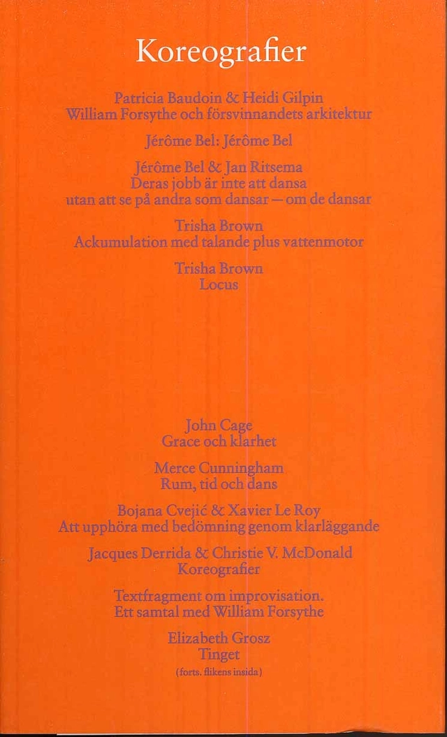Koreografier; Cristina Caprioli, Petronella Fredlund, Sven-Olov Wallenstein, André Lepecki, Peggy Phelan, Boyan Manchev, Gerald Siegmund, Susan Sontag, Steven De Belder, Luk Van den Dries, Kurt Vanhuotte, René Thom, John Tusa, Dalibor Vesely, Paul Virilio, Patricia Baudoin, Heidi Gilpin, Jérome Bel, Jan Ritsema, Trisha Brown; 2008