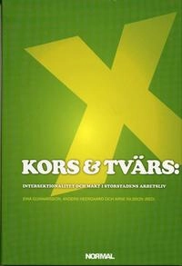 Kors & tvärs : intersektionalitet och makt i storstadens arbetsliv; Anders Neergaard, Arne Nilsson, Ewa Gunnarsson, Ursula Huws, Zoran Slavnic, Casten von Otter, Göran Brulin, Gunnel Forsberg, Carl-Ulrik Schierup, Ragnar Andersson, Fredrik Hertzberg, Ali Osman, Fredrik Augustsson, Åke Sandberg, Caroline Towatt, Susanne Urban, Lena Karlqvist, Sharareh Akhavan, Carina Bildt, Karin Darin, Lena Martinsson, Hans Robertsson; 2006