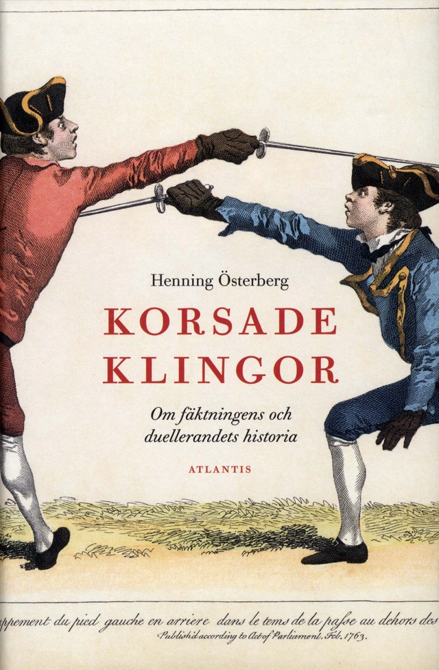 Korsade klingor : om fäktningens och duellerandets historia; Henning Österberg; 2010